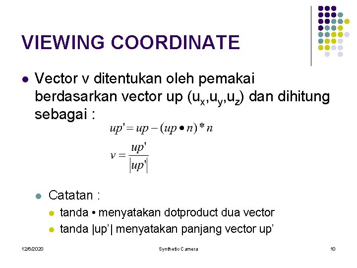 VIEWING COORDINATE l Vector v ditentukan oleh pemakai berdasarkan vector up (ux, uy, uz)