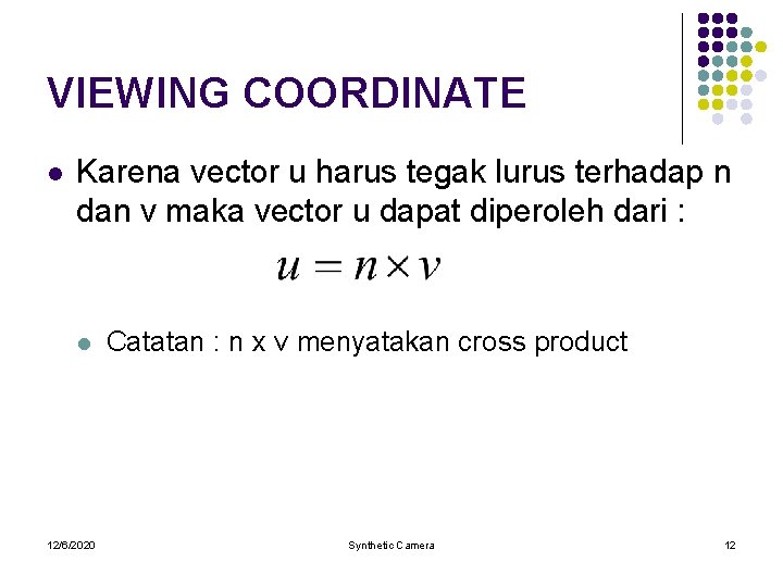 VIEWING COORDINATE l Karena vector u harus tegak lurus terhadap n dan v maka