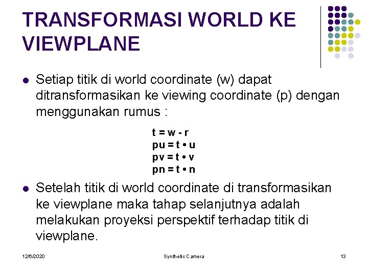 TRANSFORMASI WORLD KE VIEWPLANE l Setiap titik di world coordinate (w) dapat ditransformasikan ke