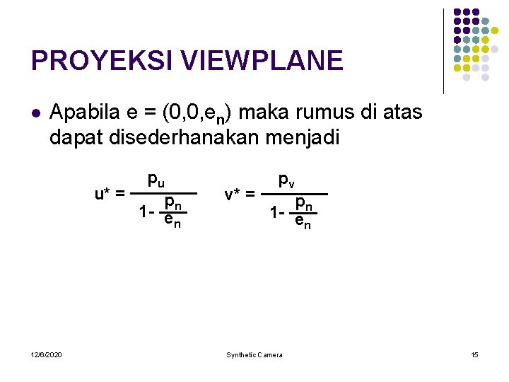 PROYEKSI VIEWPLANE l Apabila e = (0, 0, en) maka rumus di atas dapat