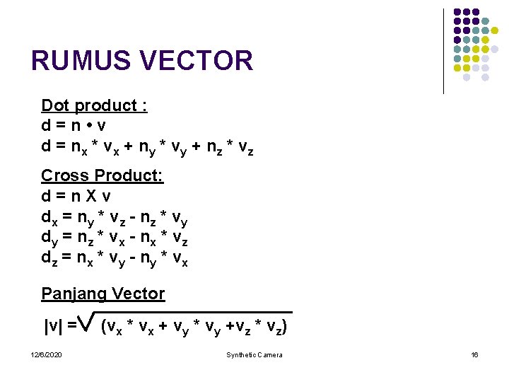 RUMUS VECTOR Dot product : d=n • v d = n x * vx