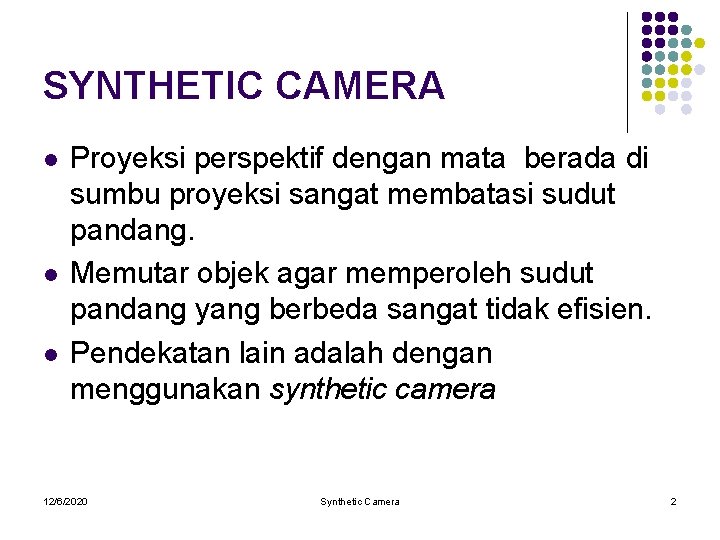 SYNTHETIC CAMERA l l l Proyeksi perspektif dengan mata berada di sumbu proyeksi sangat