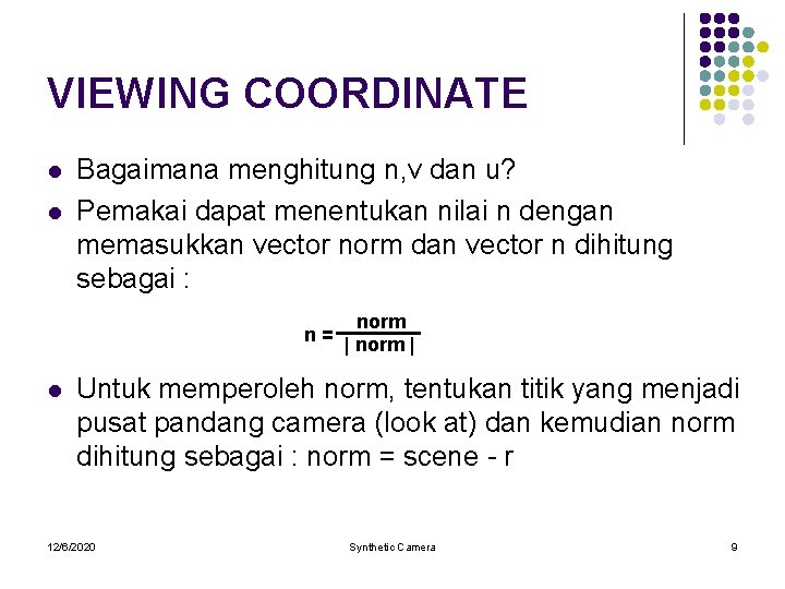 VIEWING COORDINATE l l Bagaimana menghitung n, v dan u? Pemakai dapat menentukan nilai