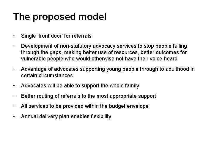 The proposed model • Single ‘front door’ for referrals • Development of non-statutory advocacy