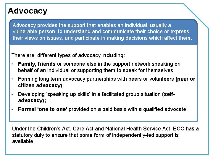 Advocacy provides the support that enables an individual, usually a vulnerable person, to understand