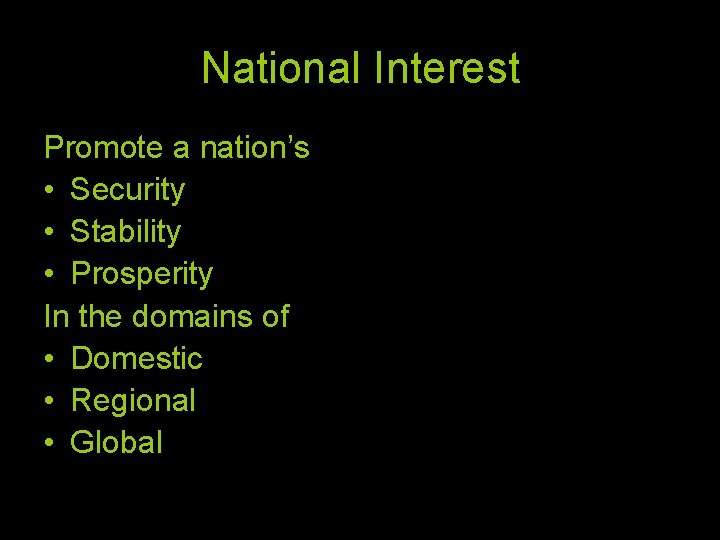 National Interest Promote a nation’s • Security • Stability • Prosperity In the domains