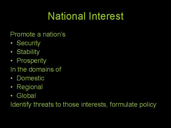 National Interest Promote a nation’s • Security • Stability • Prosperity In the domains