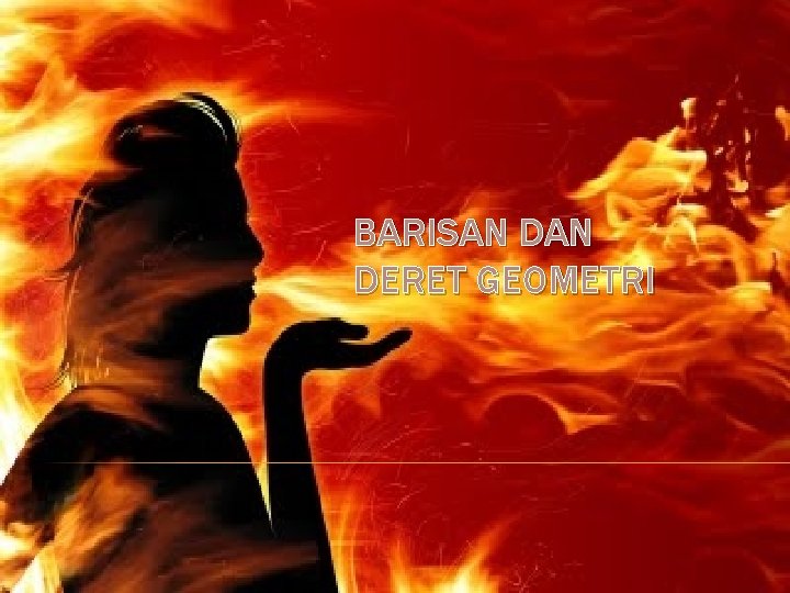 BARISAN DERET GEOMETRI 