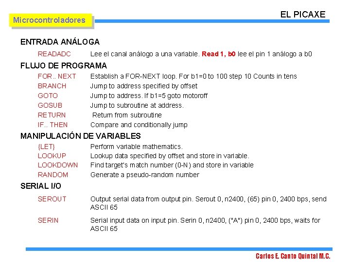 EL PICAXE Microcontroladores ENTRADA ANÁLOGA READADC Lee el canal análogo a una variable. Read