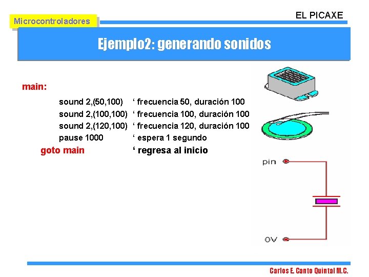 EL PICAXE Microcontroladores Ejemplo 2: generando sonidos main: sound 2, (50, 100) sound 2,