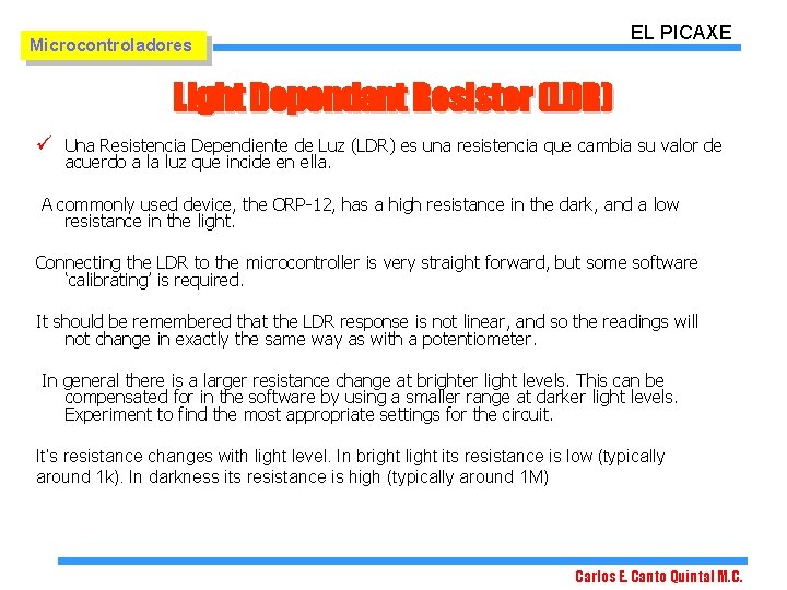 EL PICAXE Microcontroladores Light Dependant Resistor (LDR) ü Una Resistencia Dependiente de Luz (LDR)