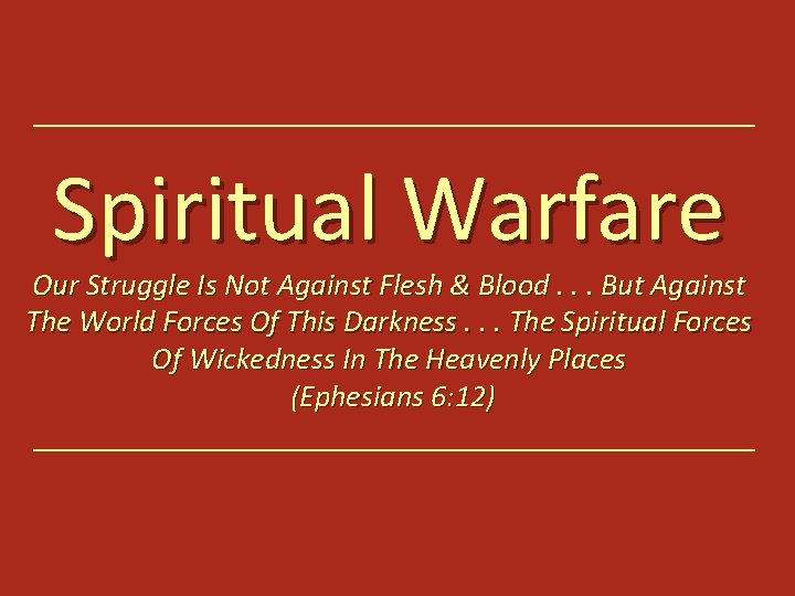 Spiritual Warfare Our Struggle Is Not Against Flesh & Blood. . . But Against