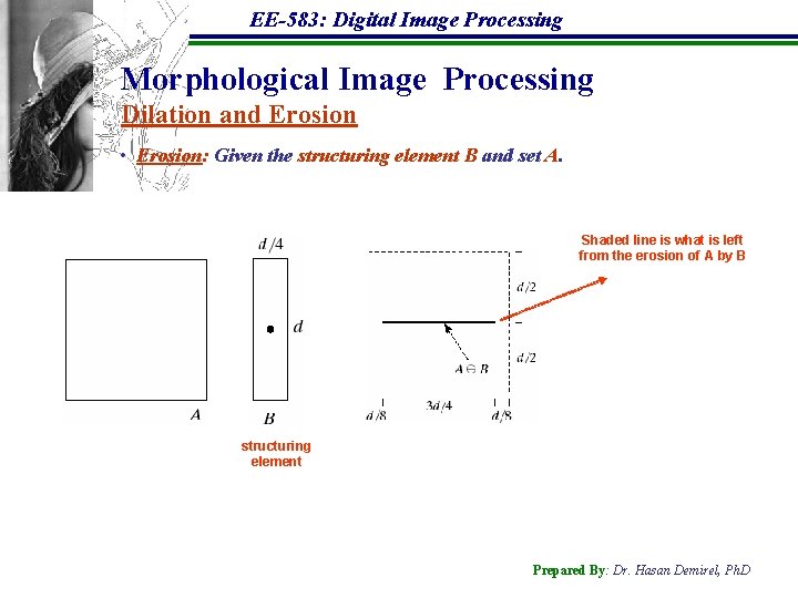 EE-583: Digital Image Processing Morphological Image Processing Dilation and Erosion • Erosion: Given the
