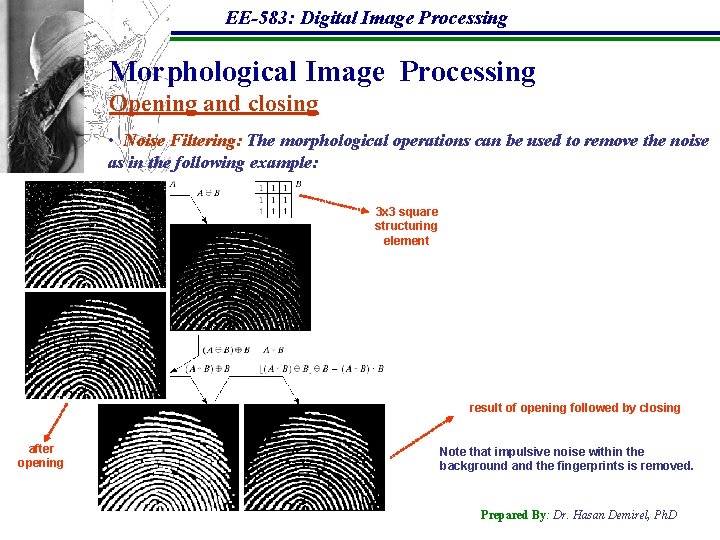EE-583: Digital Image Processing Morphological Image Processing Opening and closing • Noise Filtering: The