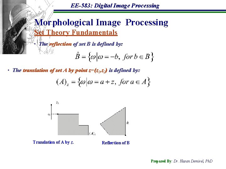 EE-583: Digital Image Processing Morphological Image Processing Set Theory Fundamentals • The reflection of