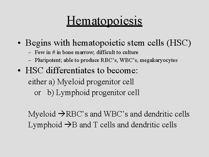 Hematopoiesis • Begins with hematopoietic stem cells (HSC) – Few in # in bone