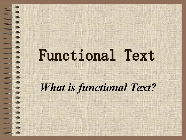 Functional Text What is functional Text? 