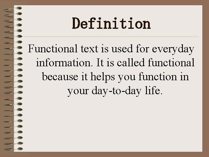 Definition Functional text is used for everyday information. It is called functional because it