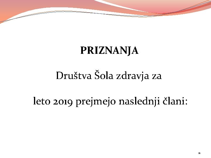 PRIZNANJA Društva Šola zdravja za leto 2019 prejmejo naslednji člani: 11 