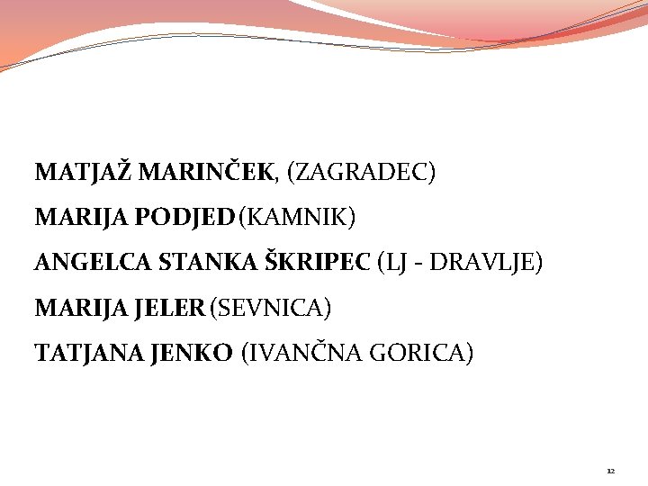 MATJAŽ MARINČEK, (ZAGRADEC) MARIJA PODJED (KAMNIK) ANGELCA STANKA ŠKRIPEC (LJ - DRAVLJE) MARIJA JELER