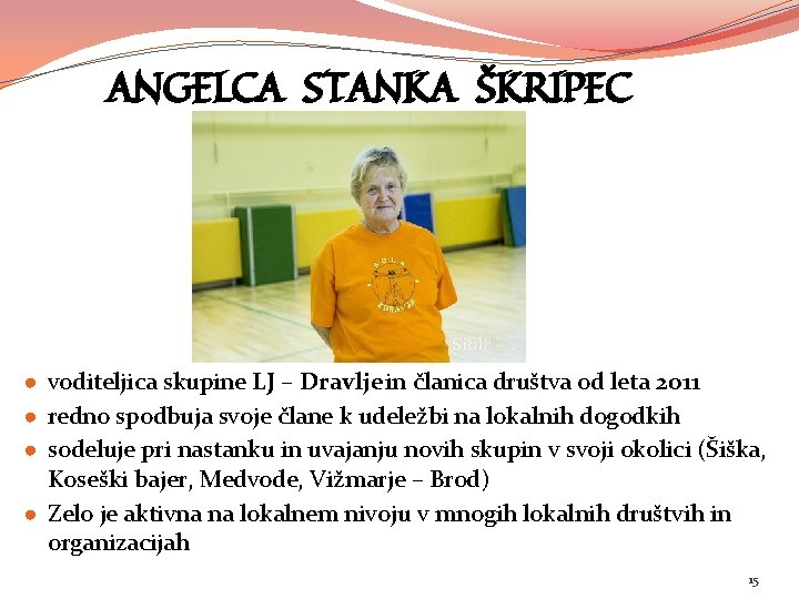 ANGELCA STANKA ŠKRIPEC ● voditeljica skupine LJ – Dravlje in članica društva od leta