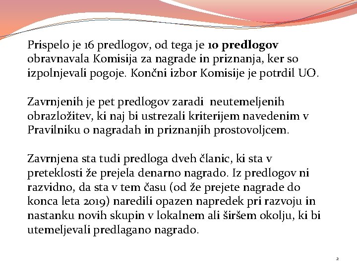 Prispelo je 16 predlogov, od tega je 10 predlogov obravnavala Komisija za nagrade in