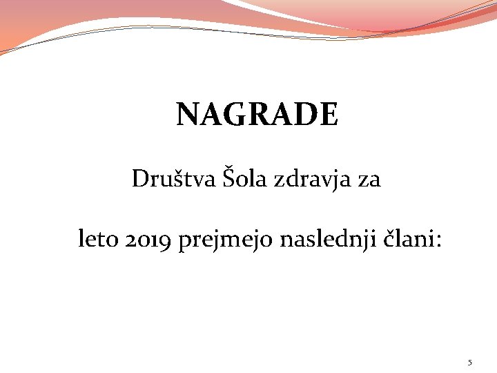 NAGRADE Društva Šola zdravja za leto 2019 prejmejo naslednji člani: 5 