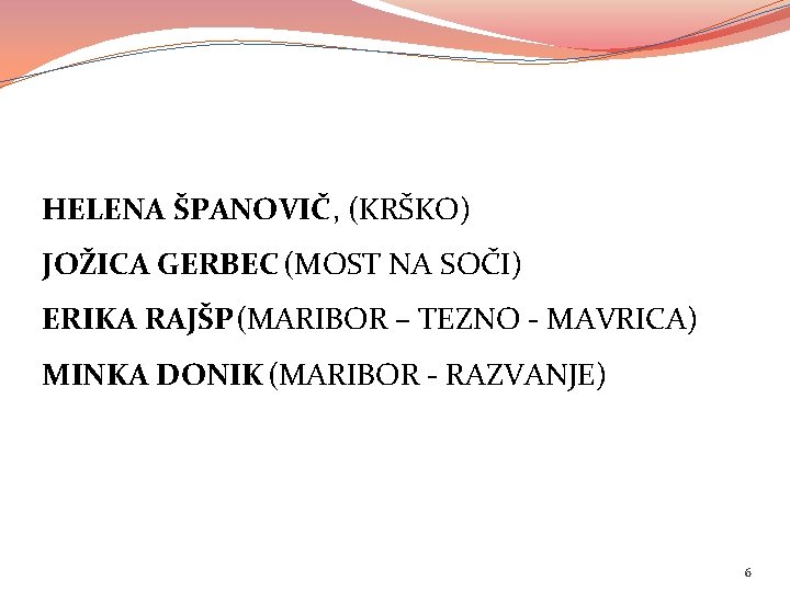 HELENA ŠPANOVIČ, (KRŠKO) JOŽICA GERBEC (MOST NA SOČI) ERIKA RAJŠP (MARIBOR – TEZNO -