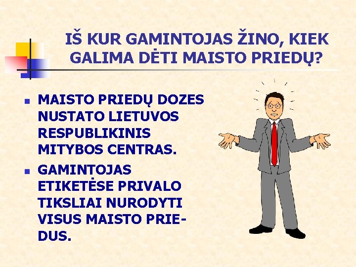 IŠ KUR GAMINTOJAS ŽINO, KIEK GALIMA DĖTI MAISTO PRIEDŲ? n n MAISTO PRIEDŲ DOZES