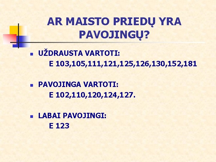 AR MAISTO PRIEDŲ YRA PAVOJINGŲ? n n n UŽDRAUSTA VARTOTI: E 103, 105, 111,