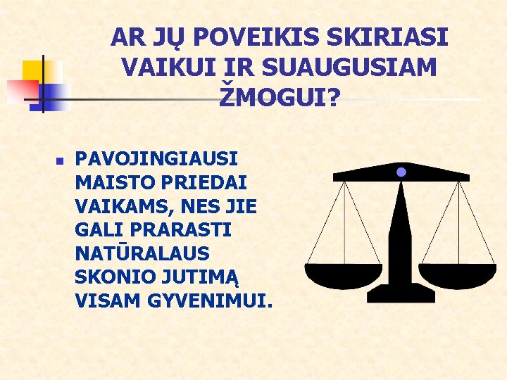 AR JŲ POVEIKIS SKIRIASI VAIKUI IR SUAUGUSIAM ŽMOGUI? n PAVOJINGIAUSI MAISTO PRIEDAI VAIKAMS, NES