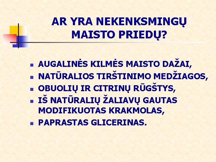 AR YRA NEKENKSMINGŲ MAISTO PRIEDŲ? n n n AUGALINĖS KILMĖS MAISTO DAŽAI, NATŪRALIOS TIRŠTINIMO