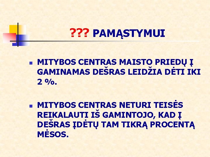 ? ? ? PAMĄSTYMUI n n MITYBOS CENTRAS MAISTO PRIEDŲ Į GAMINAMAS DEŠRAS LEIDŽIA