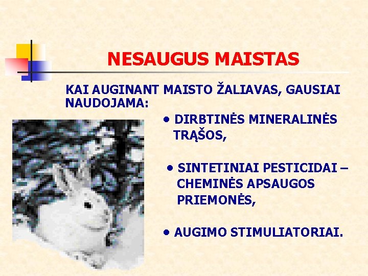 NESAUGUS MAISTAS KAI AUGINANT MAISTO ŽALIAVAS, GAUSIAI NAUDOJAMA: • DIRBTINĖS MINERALINĖS TRĄŠOS, • SINTETINIAI