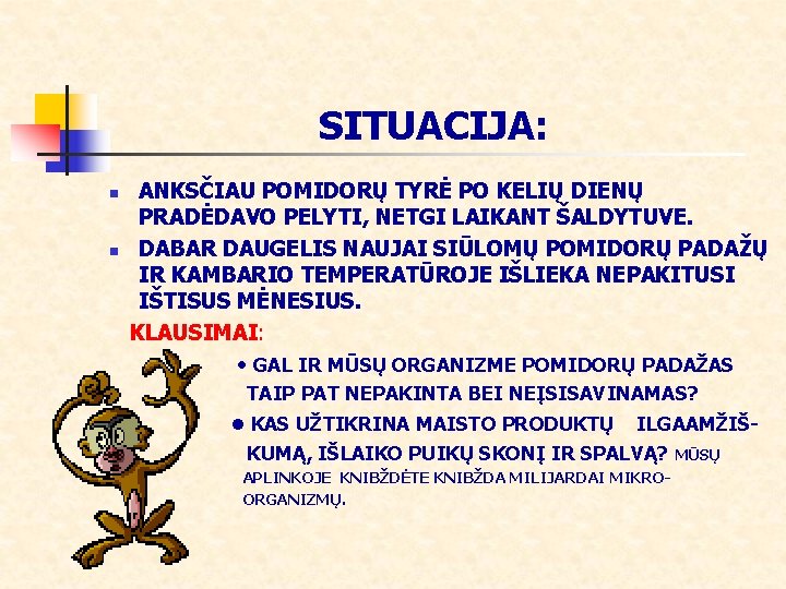 SITUACIJA: n n ANKSČIAU POMIDORŲ TYRĖ PO KELIŲ DIENŲ PRADĖDAVO PELYTI, NETGI LAIKANT ŠALDYTUVE.