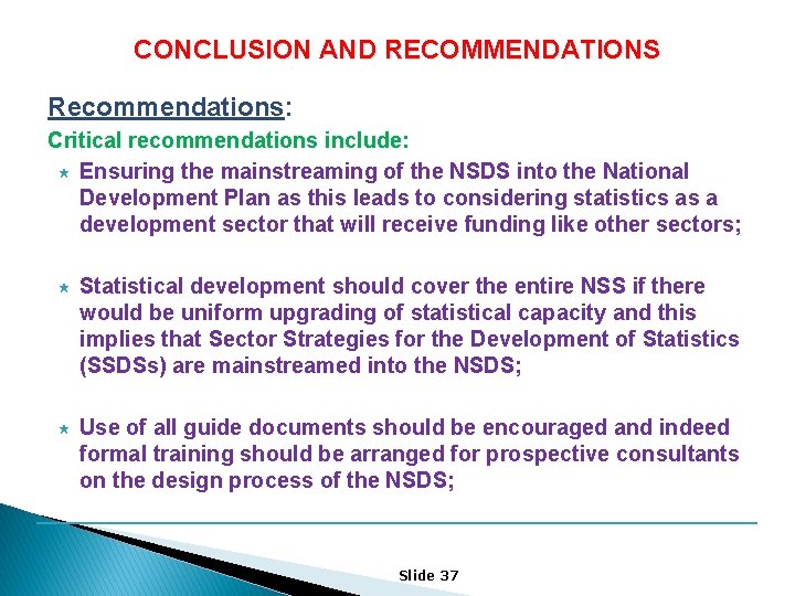 CONCLUSION AND RECOMMENDATIONS Recommendations: Critical recommendations include: « Ensuring the mainstreaming of the NSDS