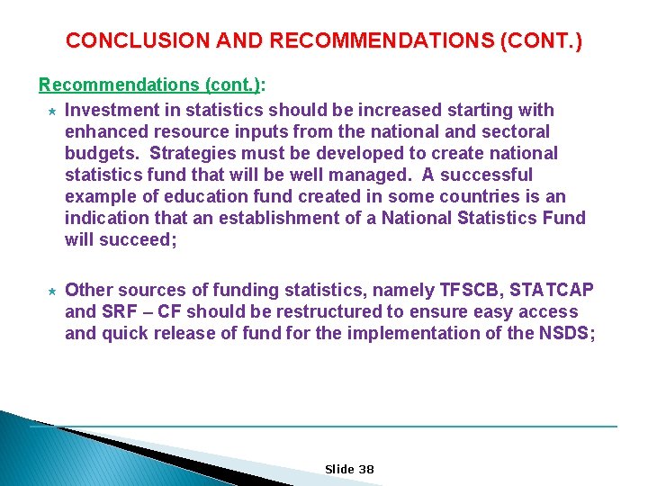 CONCLUSION AND RECOMMENDATIONS (CONT. ) Recommendations (cont. ): « Investment in statistics should be
