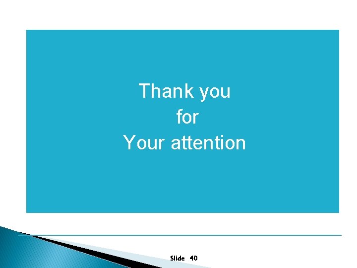 Thank you for Your attention Slide 40 