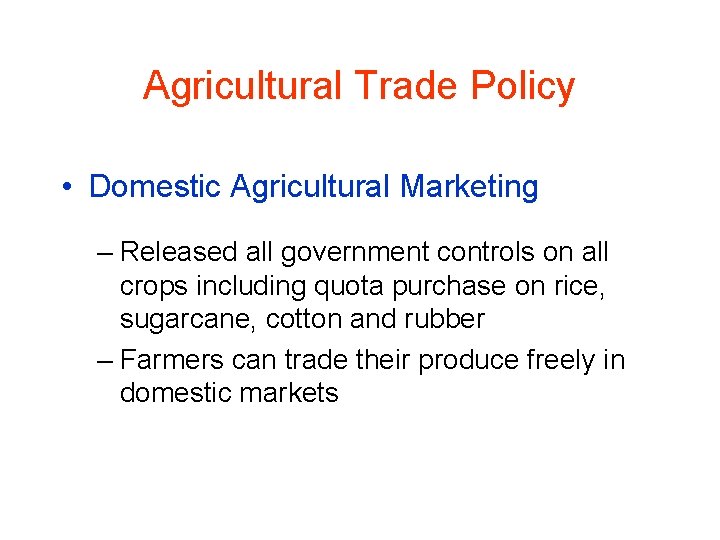 Agricultural Trade Policy • Domestic Agricultural Marketing – Released all government controls on all