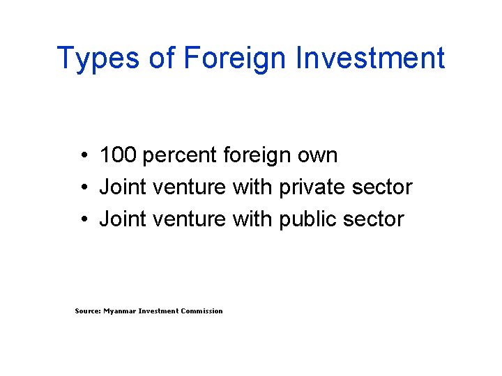 Types of Foreign Investment • 100 percent foreign own • Joint venture with private