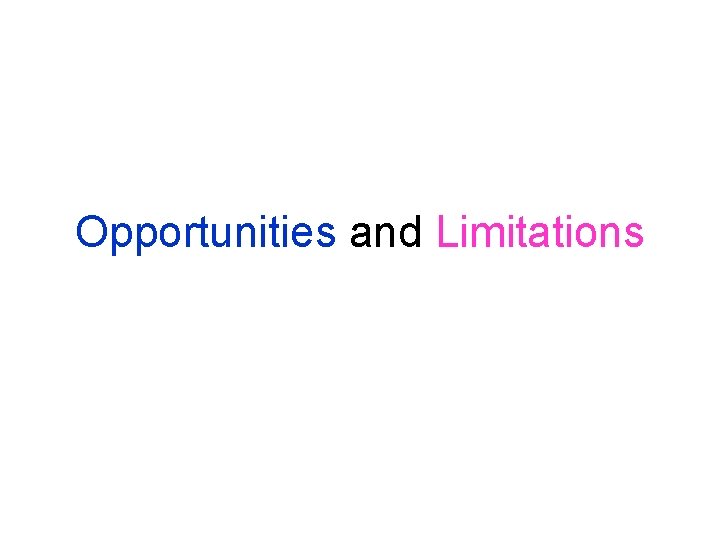 Opportunities and Limitations 
