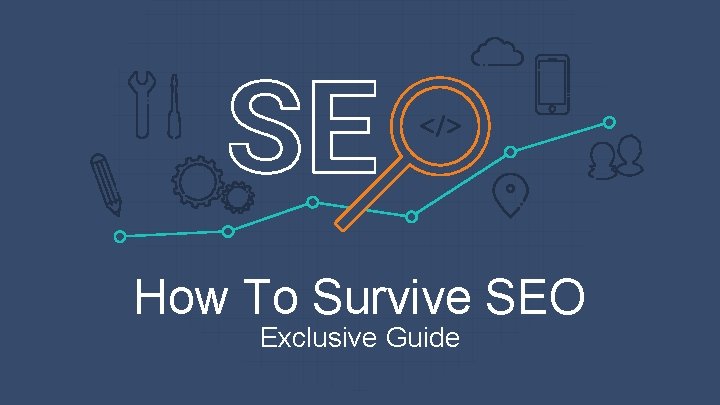 How To Survive SEO Exclusive Guide 