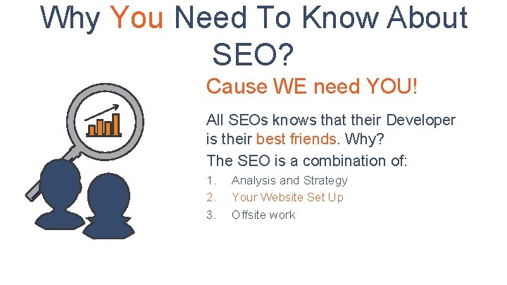 Why You Need To Know About SEO? Cause WE need YOU! All SEOs knows
