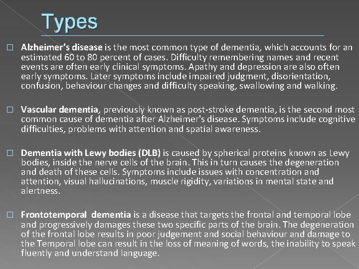 Types � Alzheimer’s disease is the most common type of dementia, which accounts for