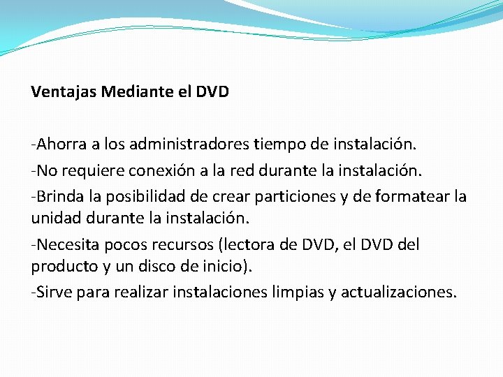 Ventajas Mediante el DVD -Ahorra a los administradores tiempo de instalación. -No requiere conexión