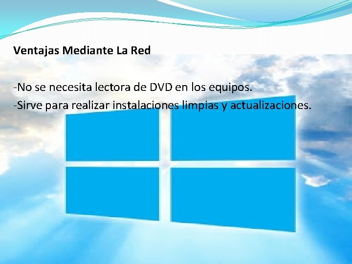 Ventajas Mediante La Red -No se necesita lectora de DVD en los equipos. -Sirve