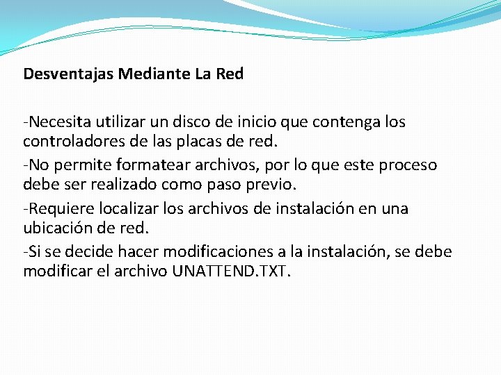 Desventajas Mediante La Red -Necesita utilizar un disco de inicio que contenga los controladores