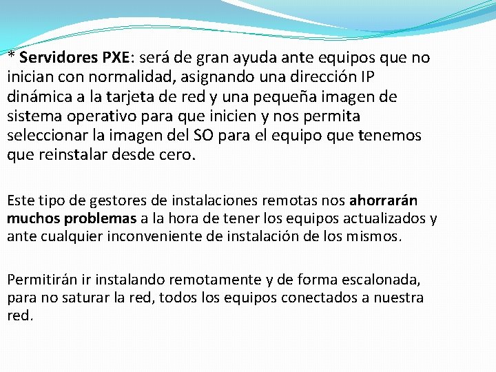 * Servidores PXE: será de gran ayuda ante equipos que no inician con normalidad,