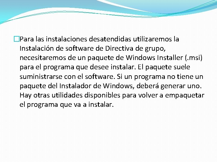 �Para las instalaciones desatendidas utilizaremos la Instalación de software de Directiva de grupo, necesitaremos