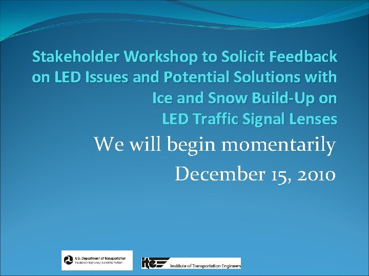 Stakeholder Workshop to Solicit Feedback on LED Issues and Potential Solutions with Ice and